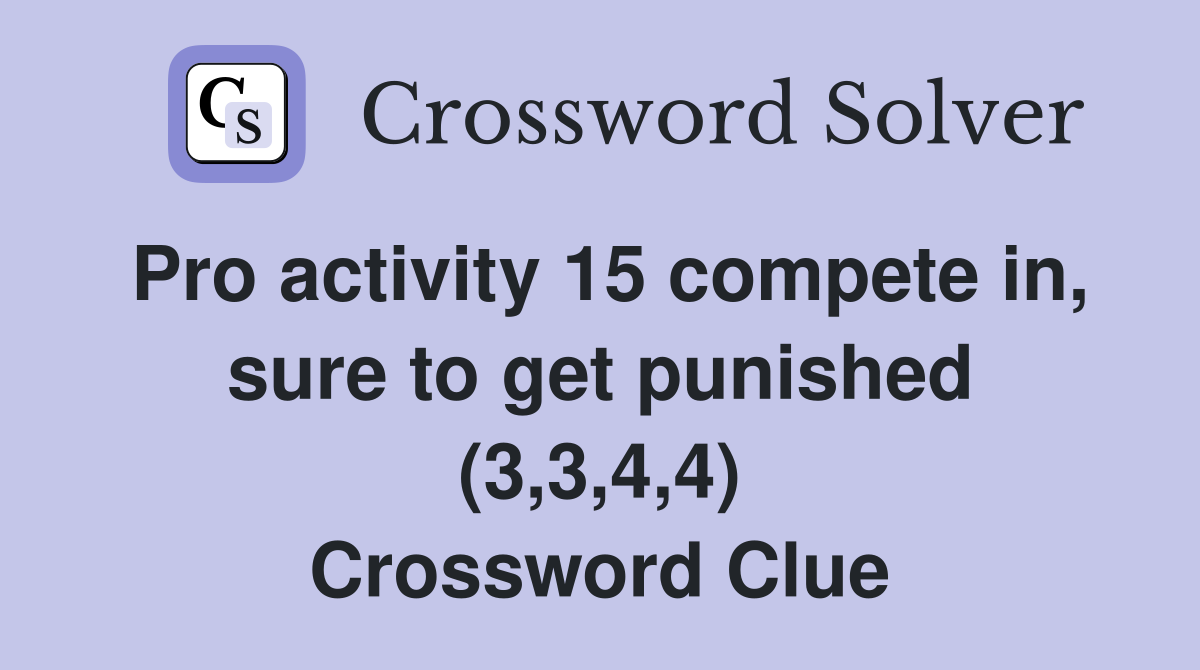 Pro activity 15 compete in, sure to get punished (3,3,4,4) Crossword Clue
