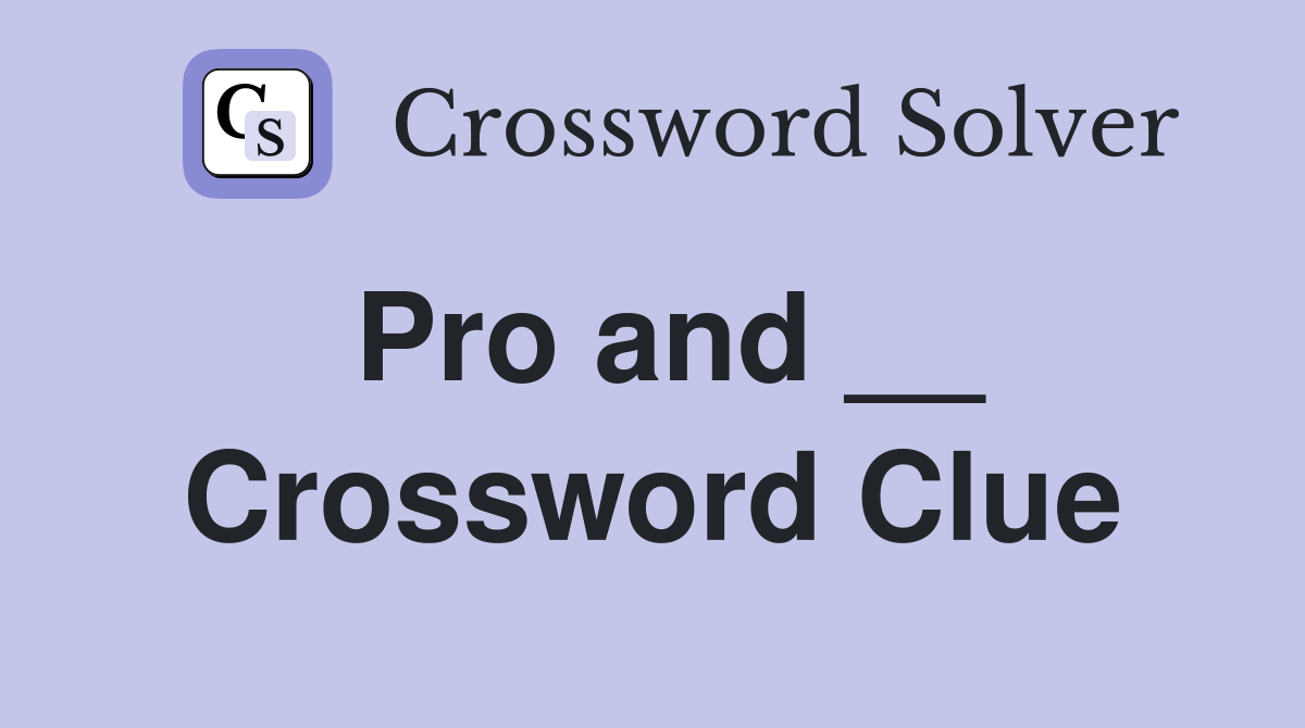 Pro and __ Crossword Clue