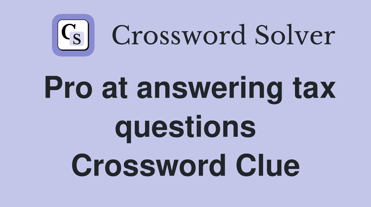 Pro at answering tax questions Crossword Clue