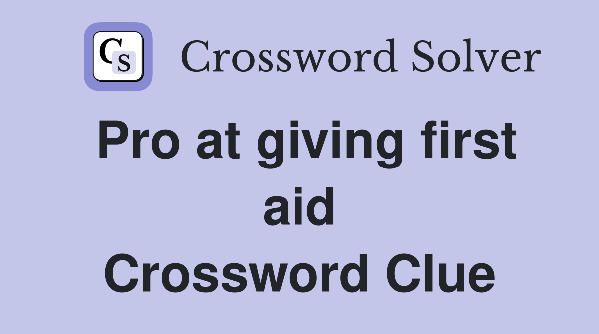Pro at giving first aid Crossword Clue