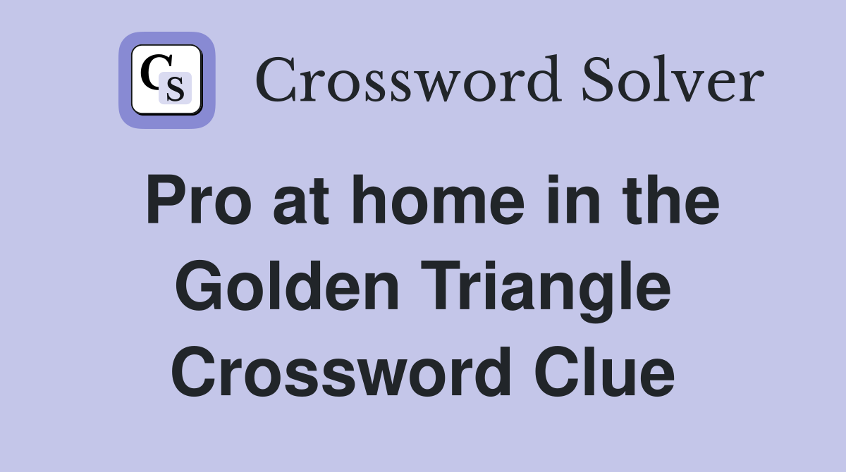 Pro at home in the Golden Triangle Crossword Clue