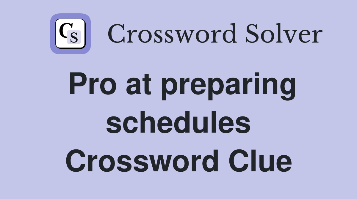 Pro at preparing schedules Crossword Clue