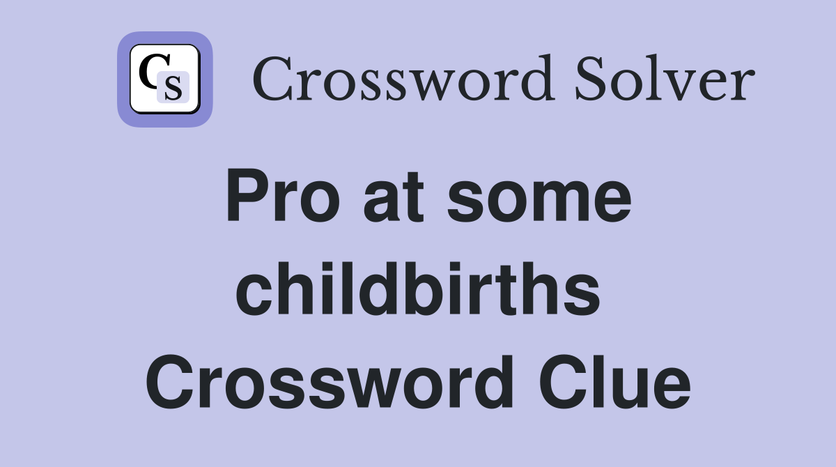 Pro at some childbirths Crossword Clue
