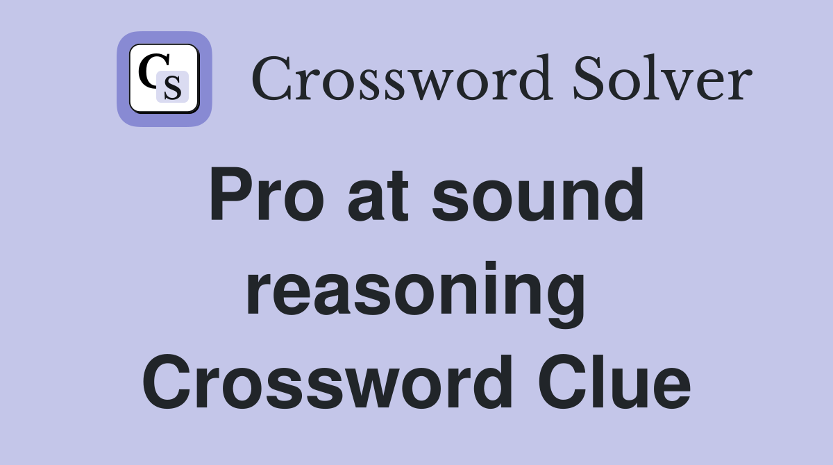 Pro at sound reasoning Crossword Clue
