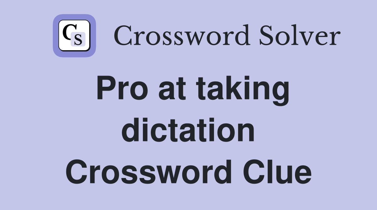 Pro at taking dictation Crossword Clue