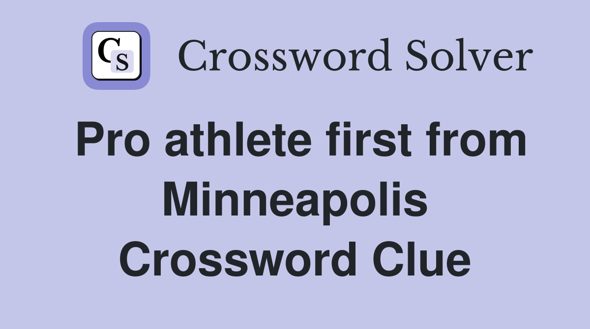 Pro athlete first from Minneapolis Crossword Clue