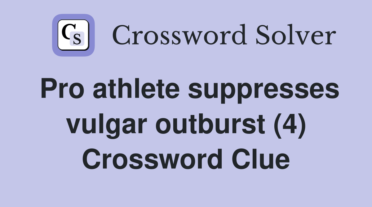 Pro athlete suppresses vulgar outburst (4) Crossword Clue