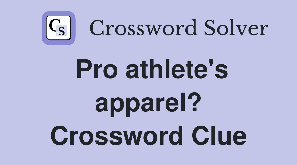 Pro athlete's apparel? Crossword Clue