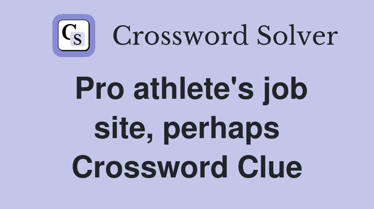 Pro athlete's job site, perhaps Crossword Clue