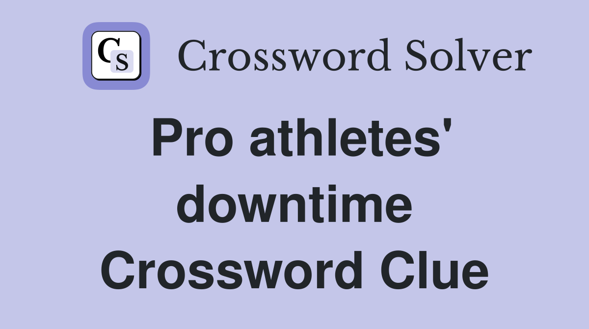 Pro athletes' downtime Crossword Clue