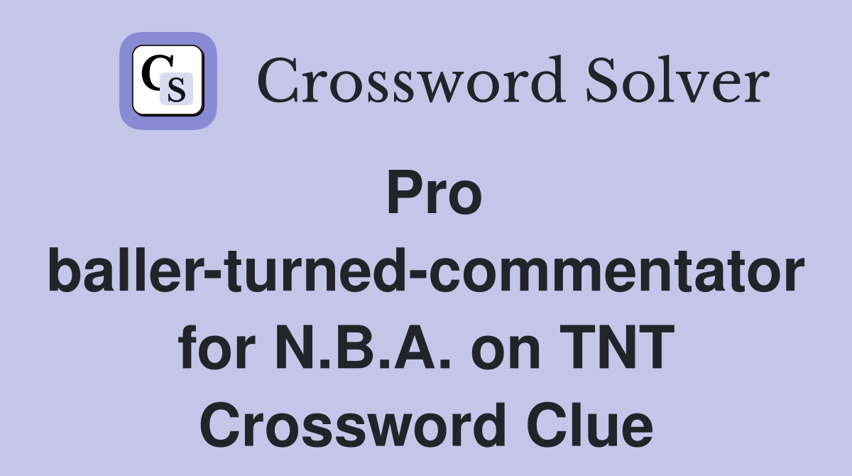 Pro baller-turned-commentator for N.B.A. on TNT Crossword Clue