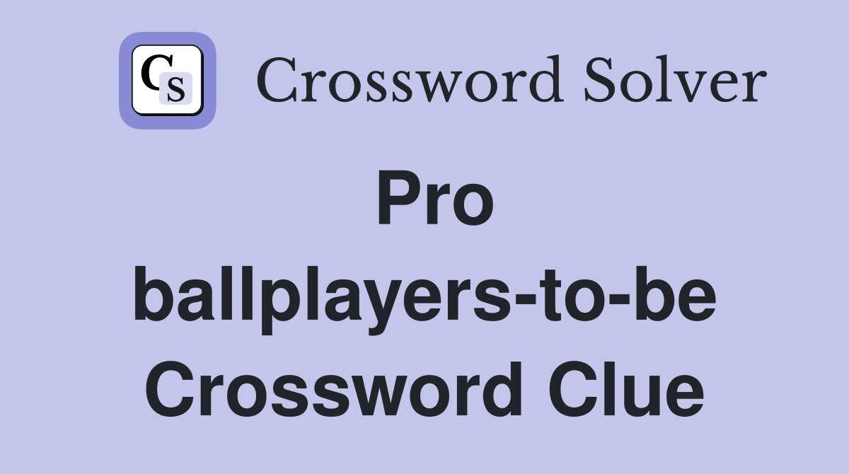Pro ballplayers-to-be Crossword Clue