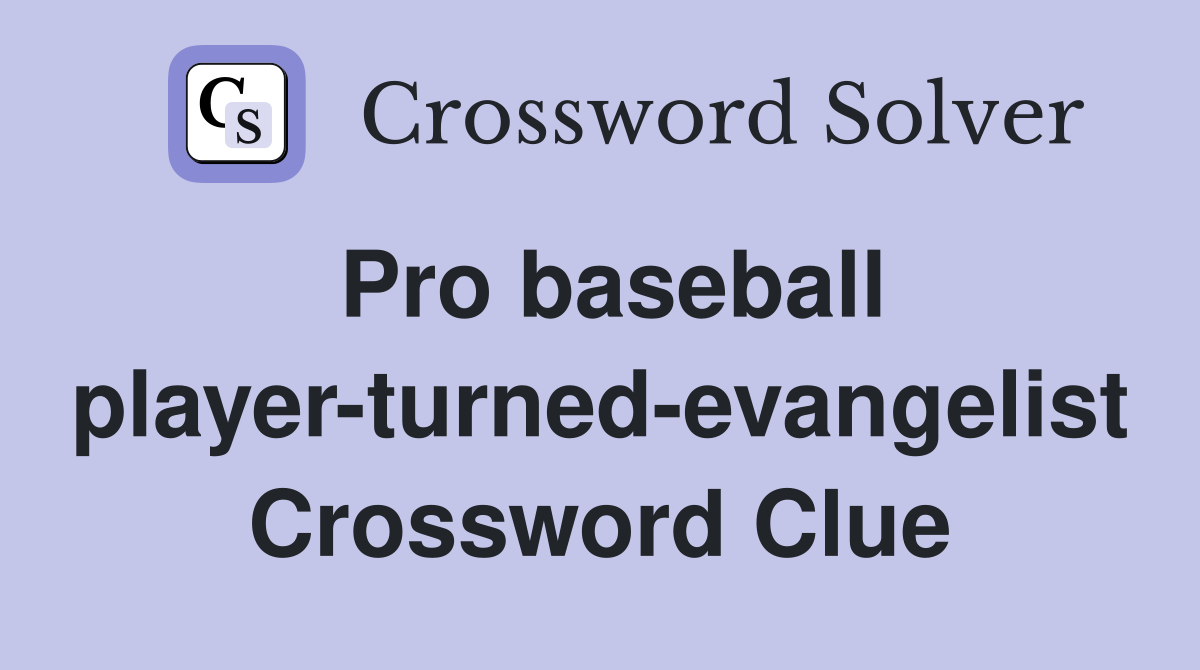 Pro baseball player-turned-evangelist Crossword Clue