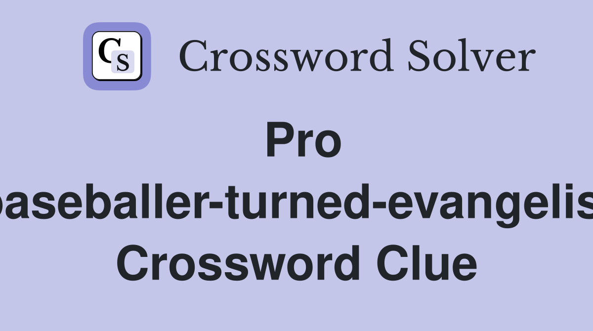Pro baseballer-turned-evangelist Crossword Clue