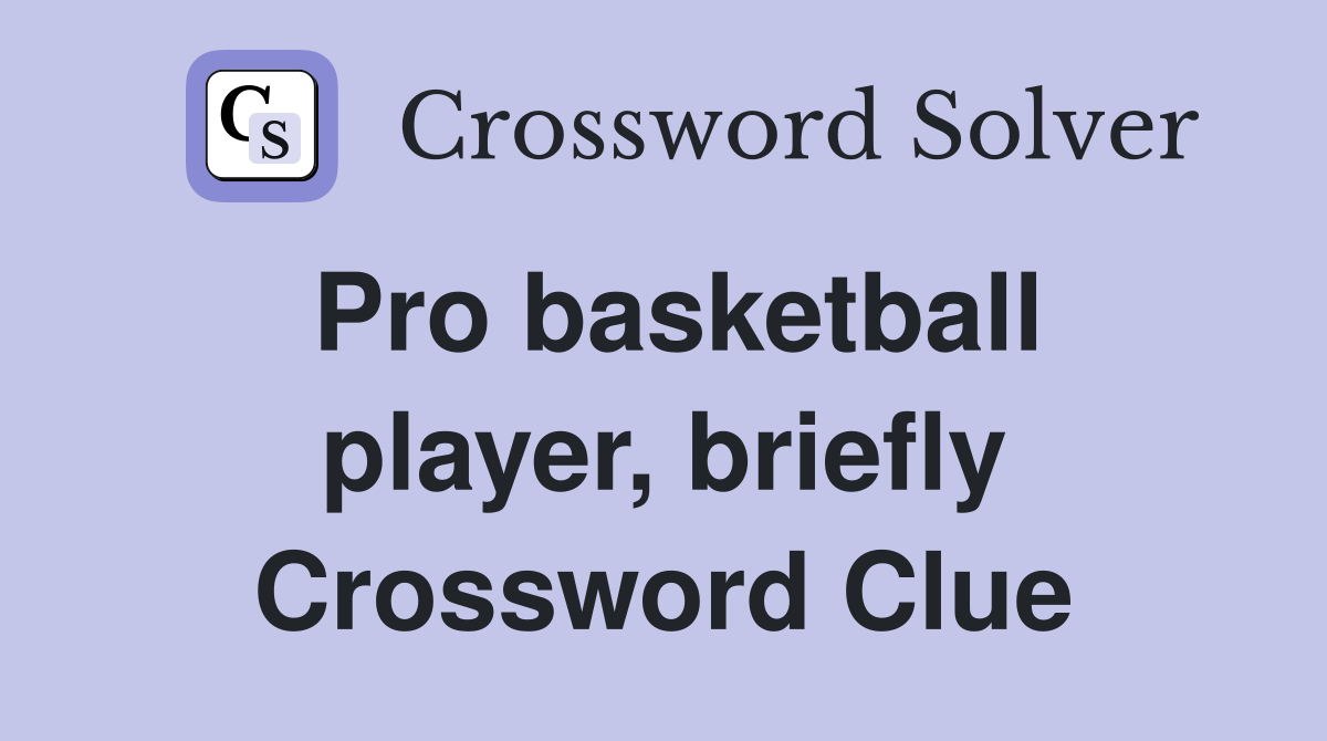 Pro basketball player, briefly Crossword Clue
