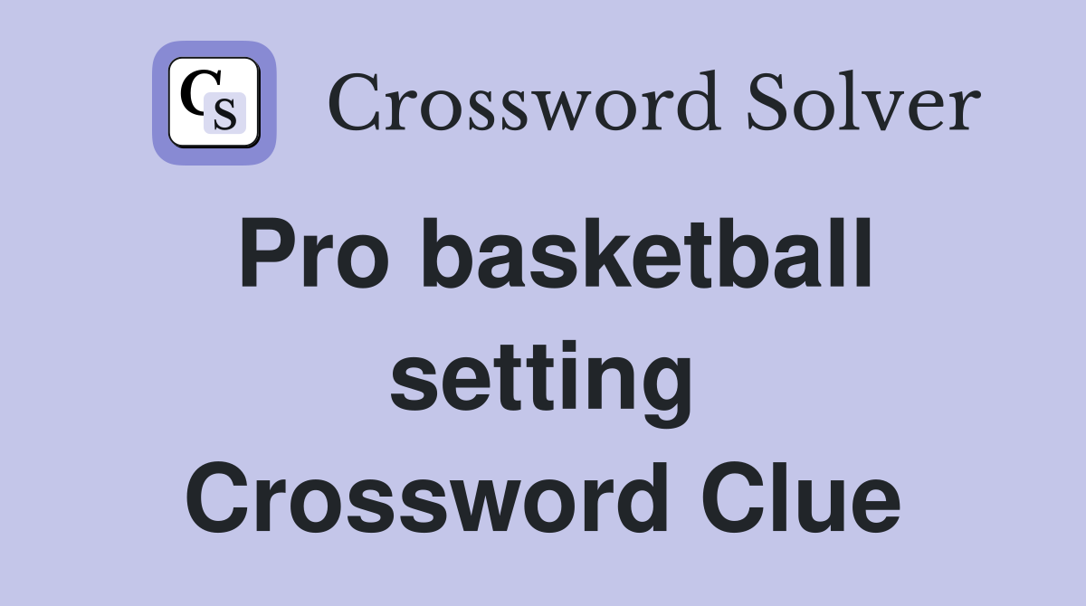 Pro basketball setting Crossword Clue