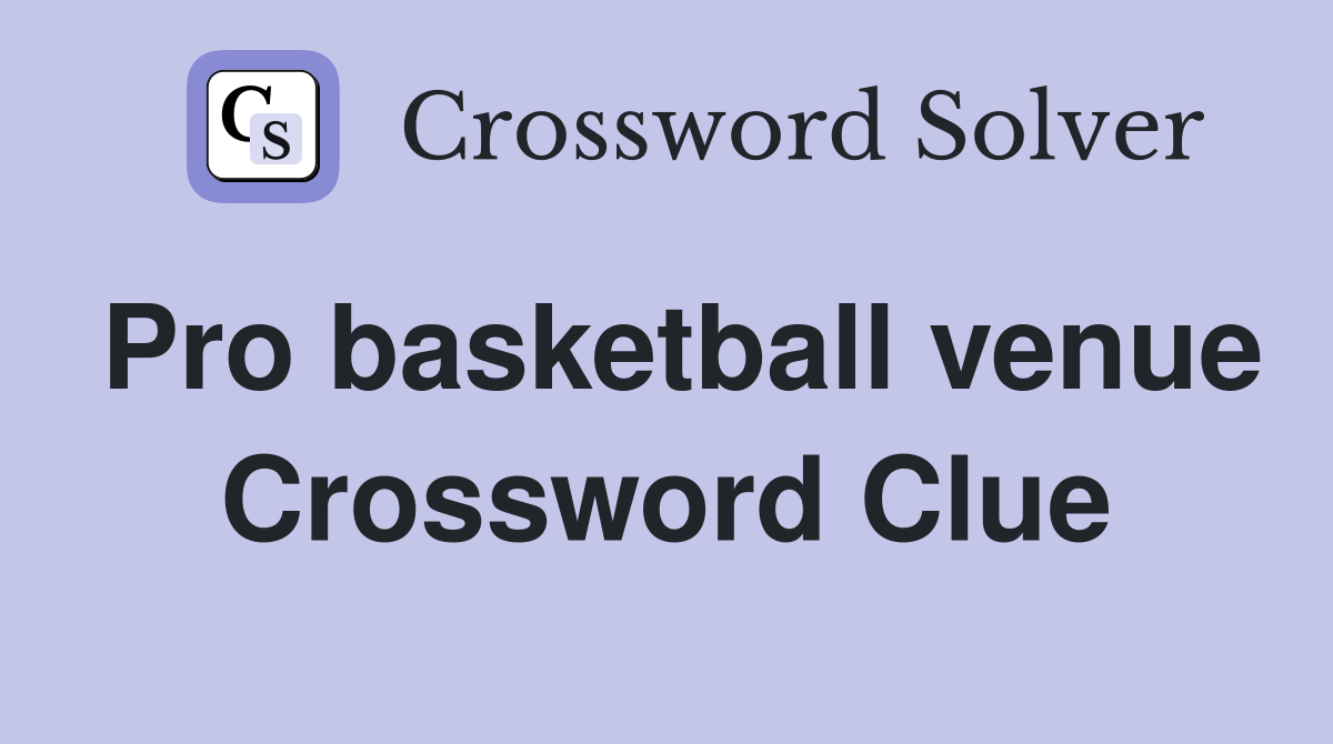 Pro basketball venue Crossword Clue