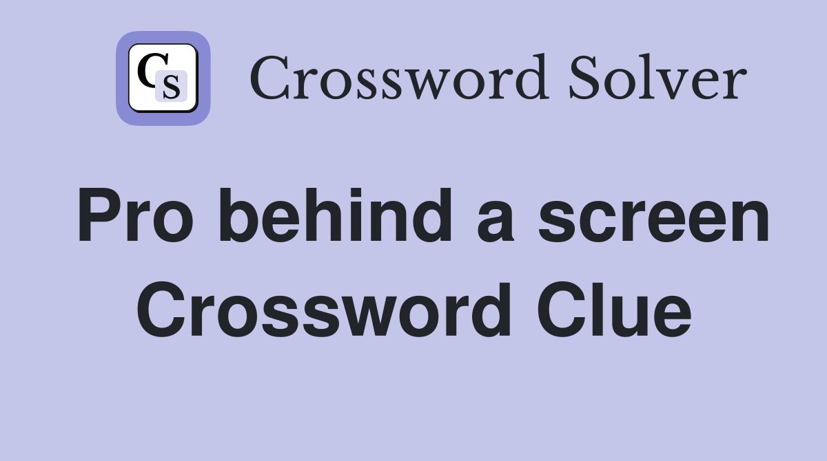 Pro behind a screen Crossword Clue