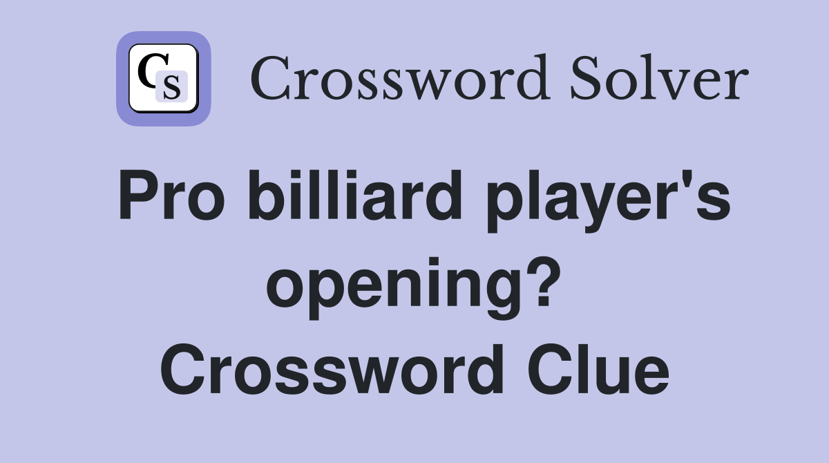 Pro billiard player's opening? Crossword Clue