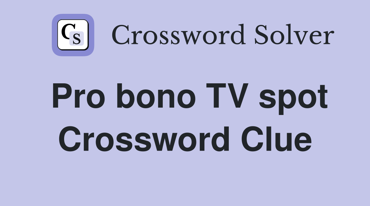 Pro bono TV spot Crossword Clue