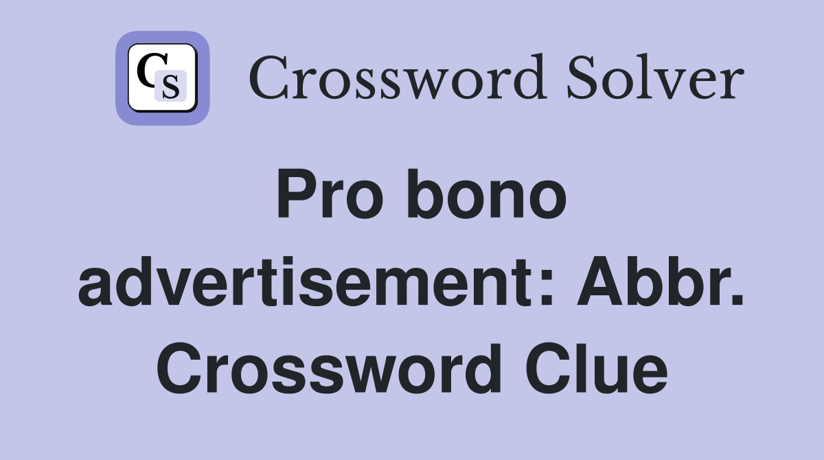 Pro bono advertisement: Abbr. Crossword Clue