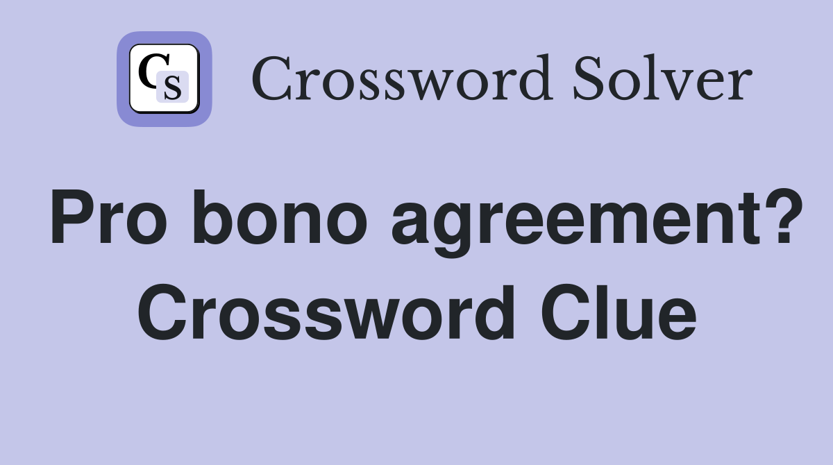Pro bono agreement? Crossword Clue