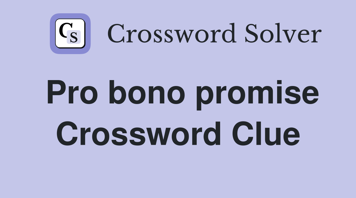 Pro bono promise Crossword Clue