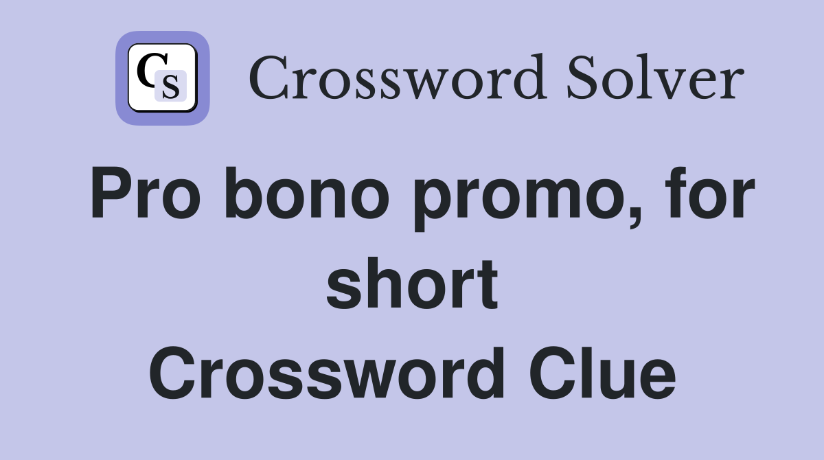 Pro bono promo, for short Crossword Clue