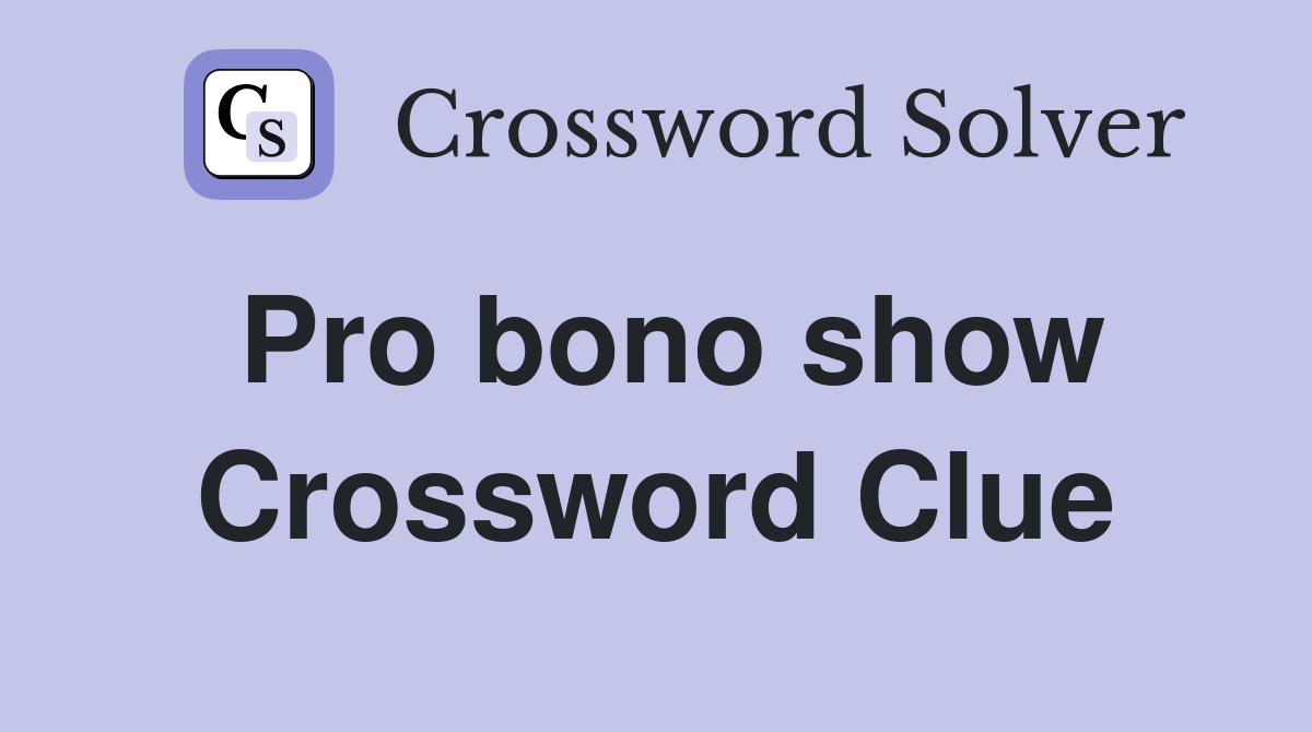 Pro bono show Crossword Clue