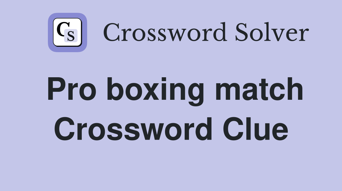 Pro boxing match Crossword Clue