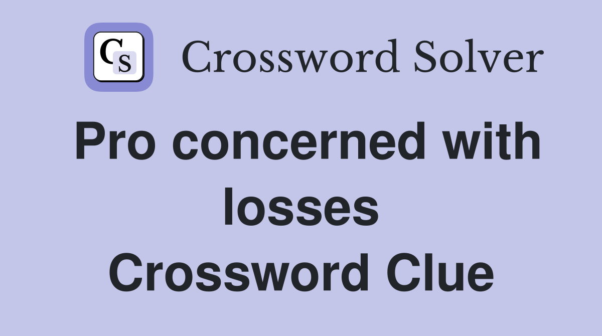 Pro concerned with losses Crossword Clue