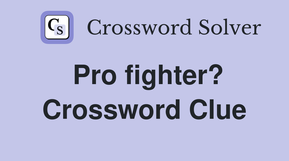 Pro fighter? Crossword Clue