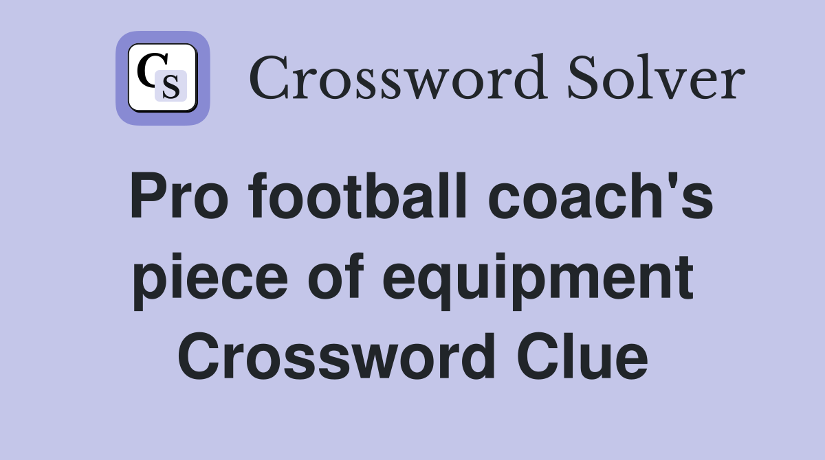 Pro football coach's piece of equipment Crossword Clue