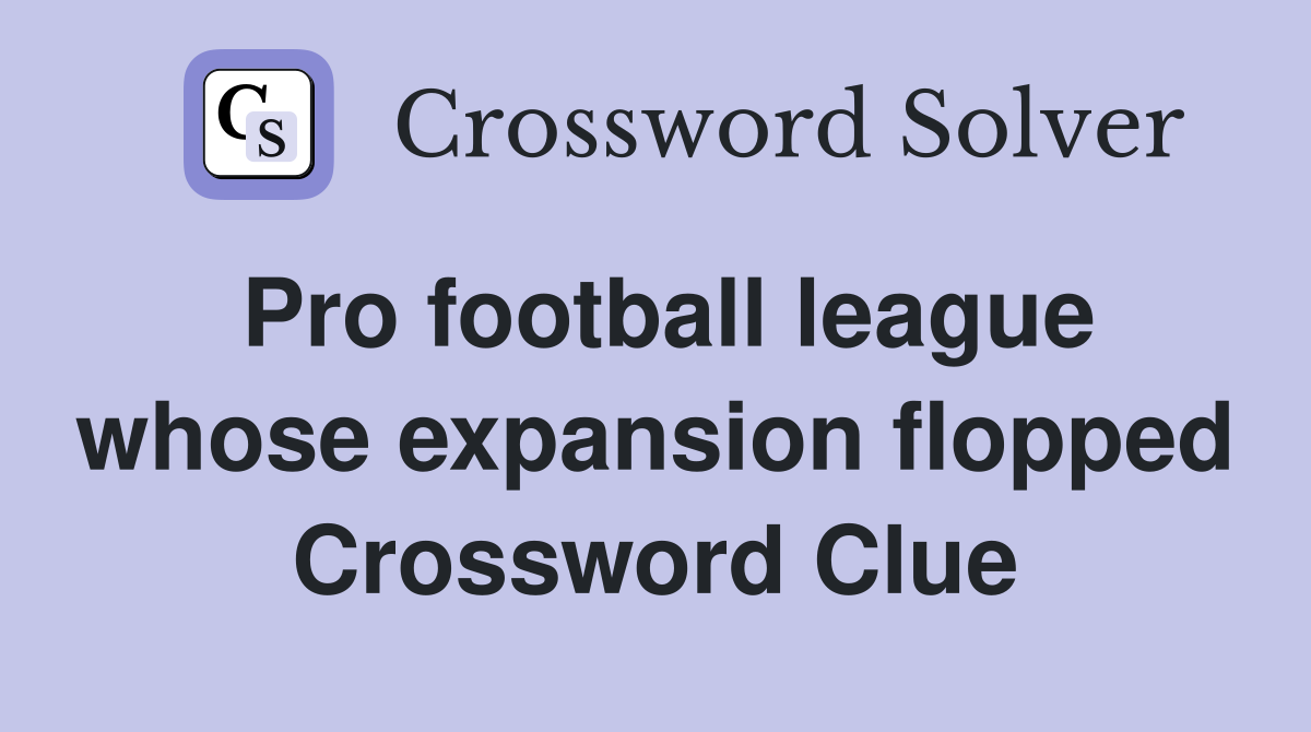 Pro football league whose expansion flopped Crossword Clue