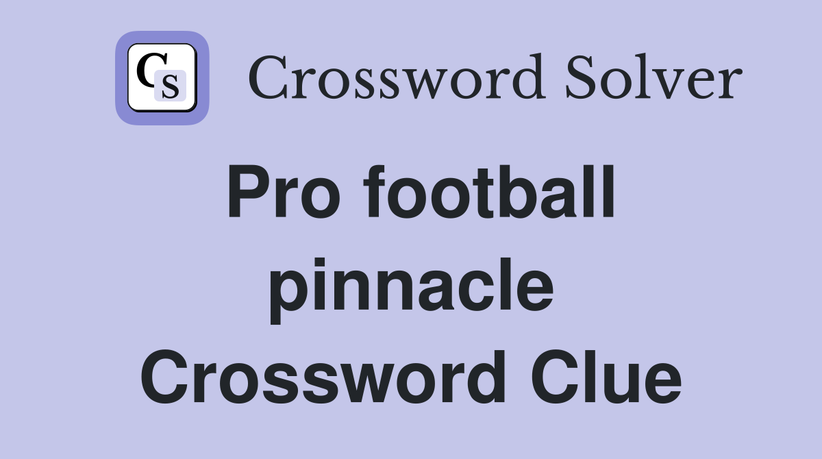 Pro football pinnacle Crossword Clue