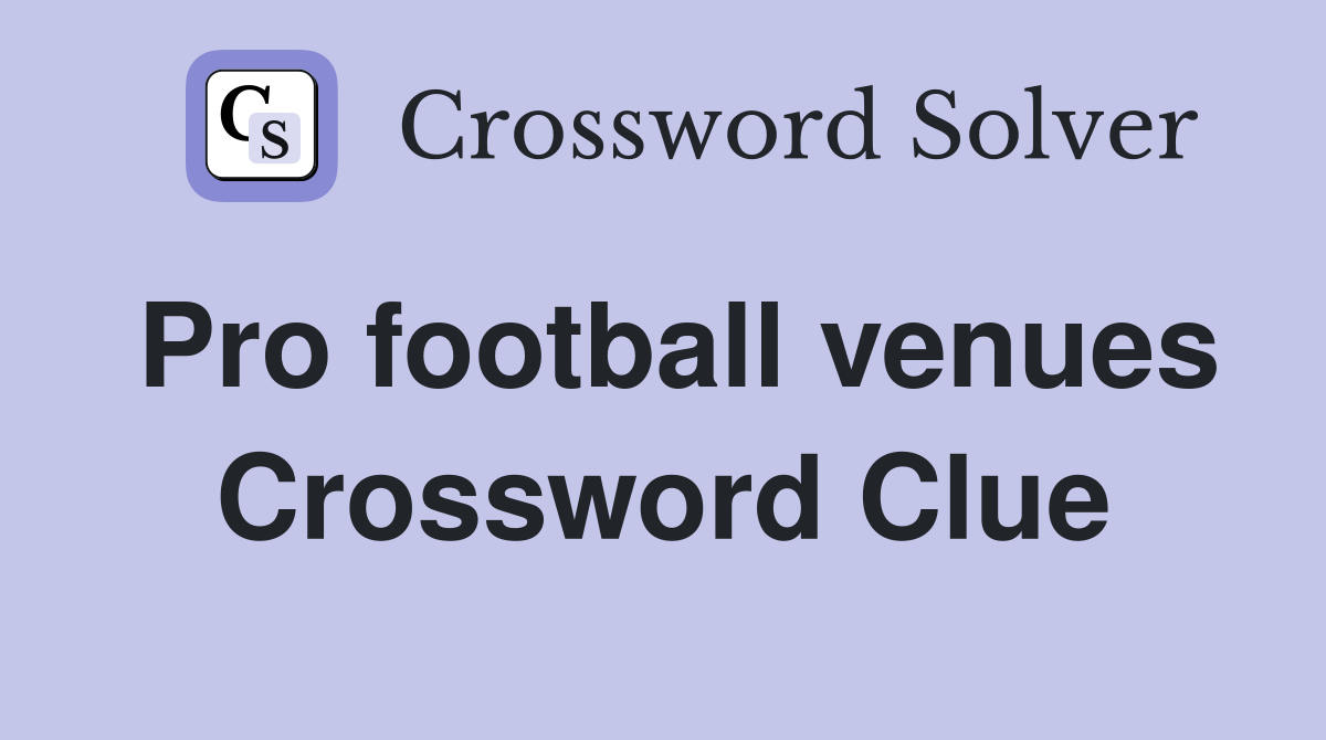 Pro football venues Crossword Clue