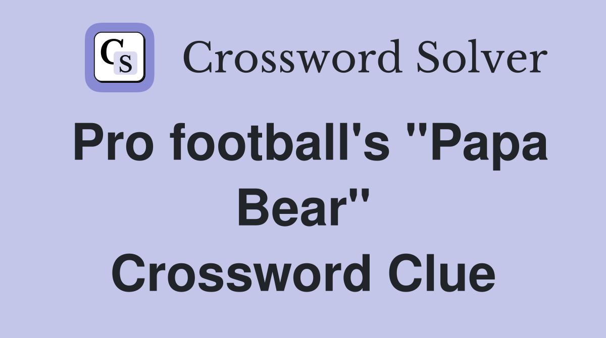 Pro football's "Papa Bear" Crossword Clue