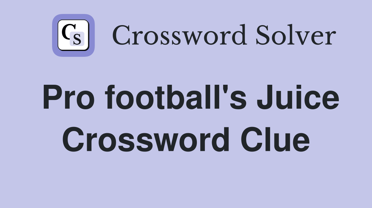 Pro football's Juice Crossword Clue