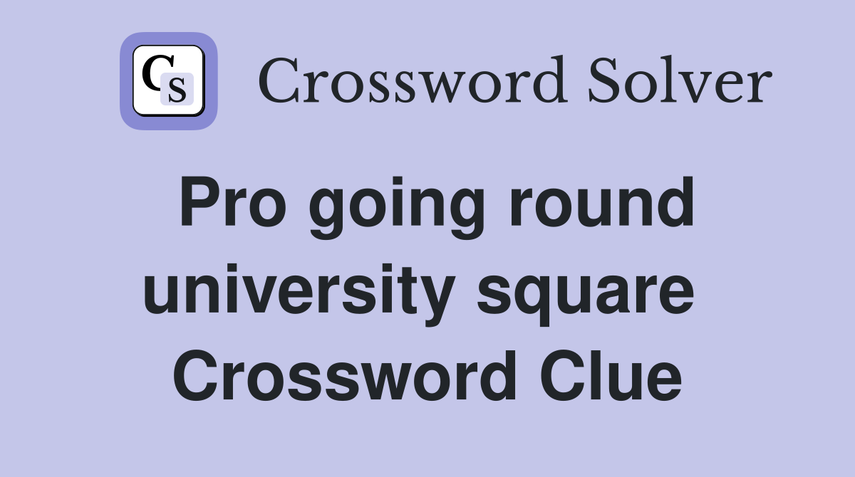 Pro going round university square  Crossword Clue