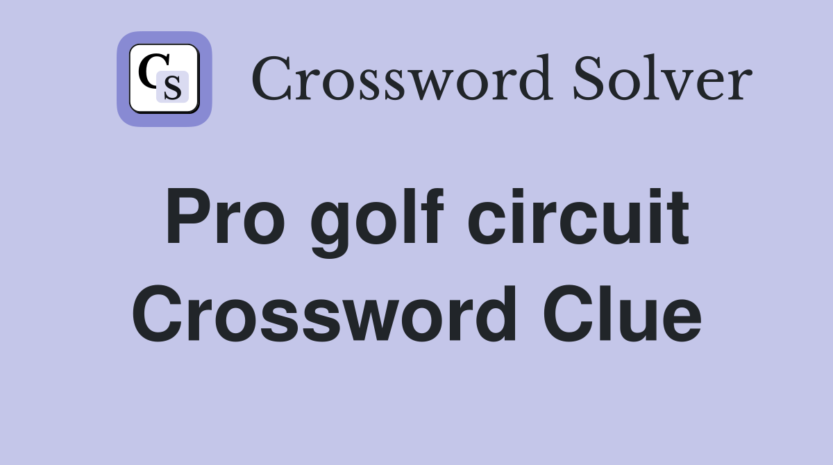 Pro golf circuit Crossword Clue