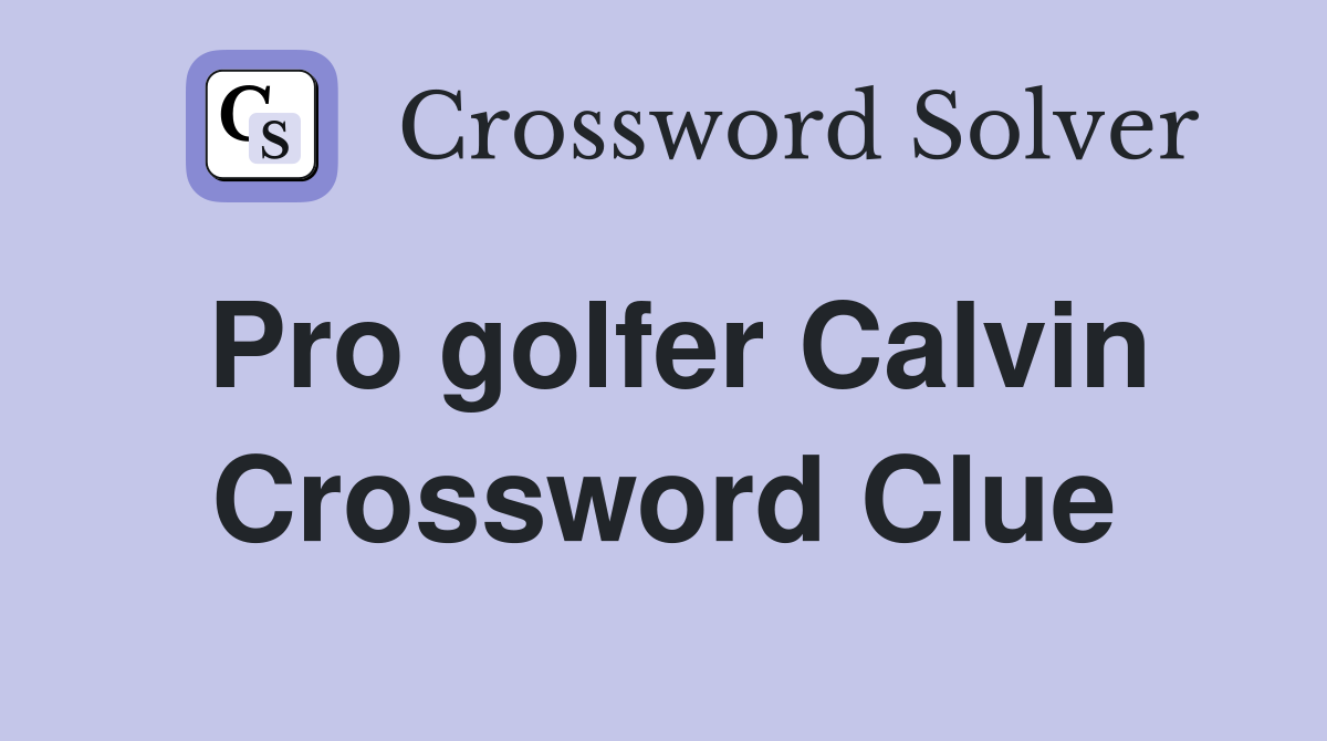 Pro golfer Calvin Crossword Clue