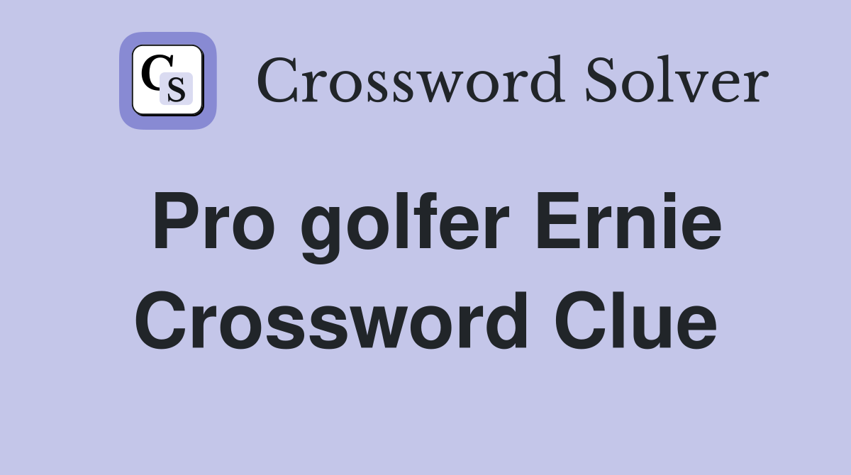 Pro golfer Ernie Crossword Clue