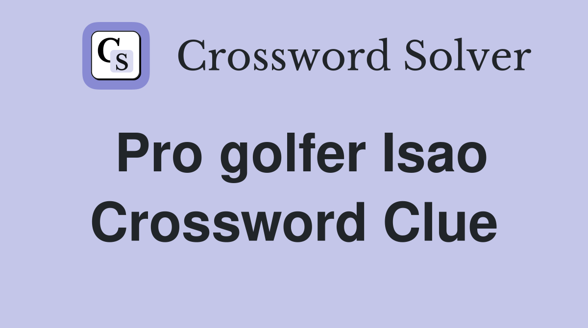 Pro golfer Isao Crossword Clue