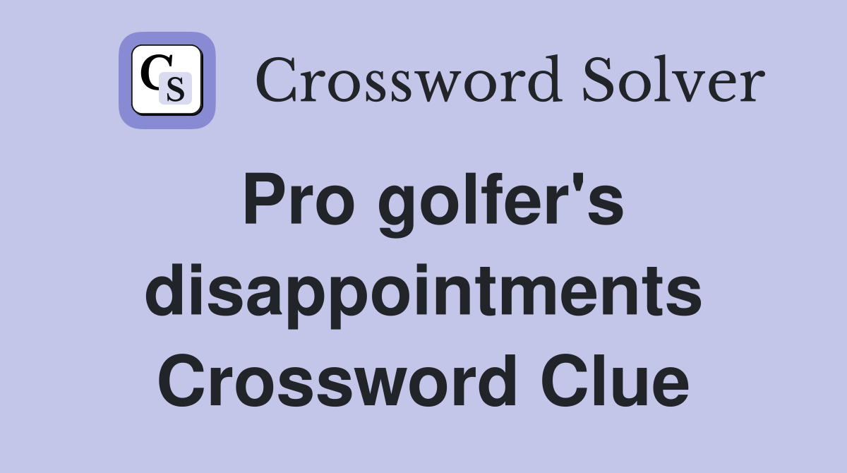 Pro golfer's disappointments Crossword Clue