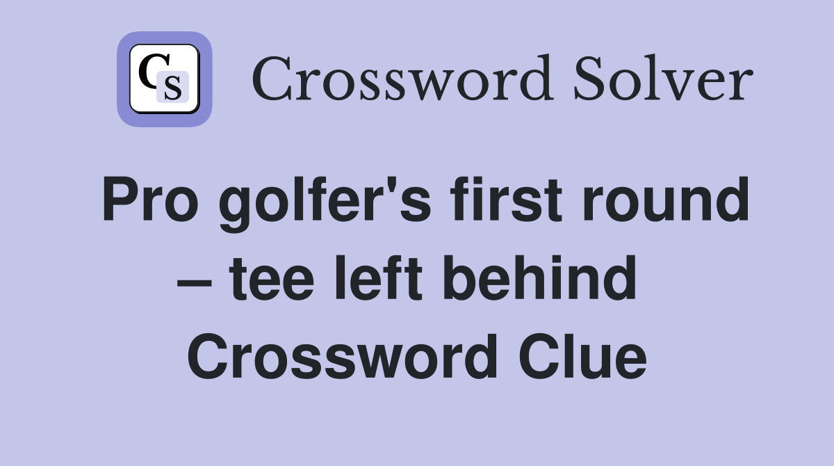 Pro golfer's first round – tee left behind  Crossword Clue