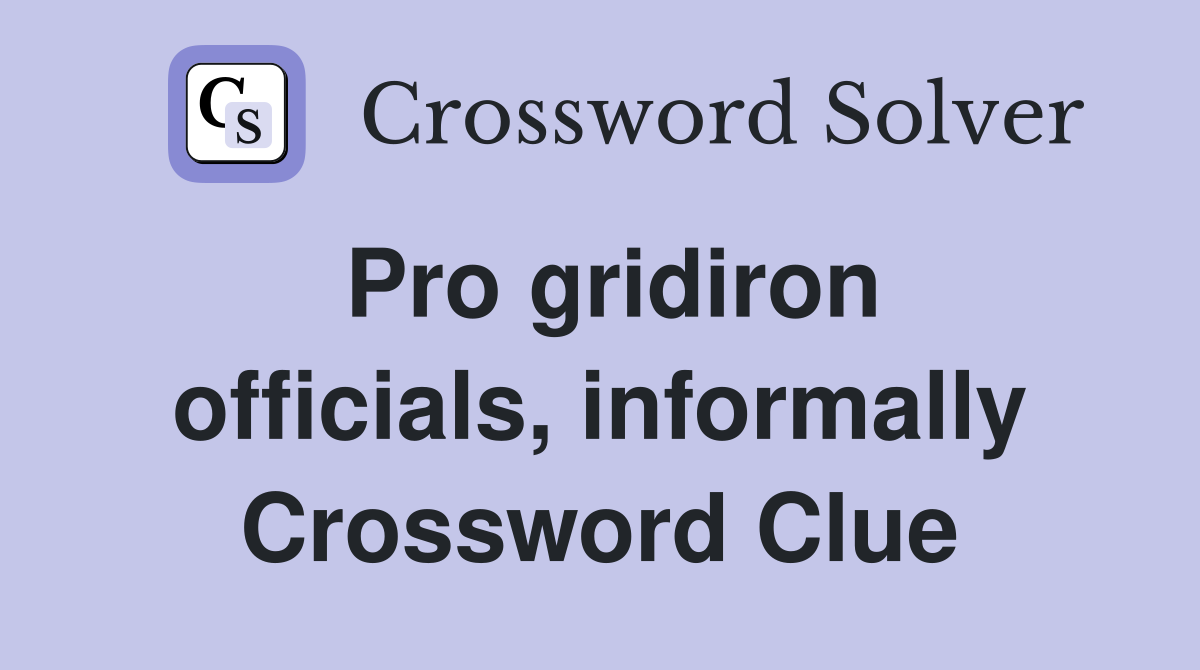 Pro gridiron officials, informally Crossword Clue