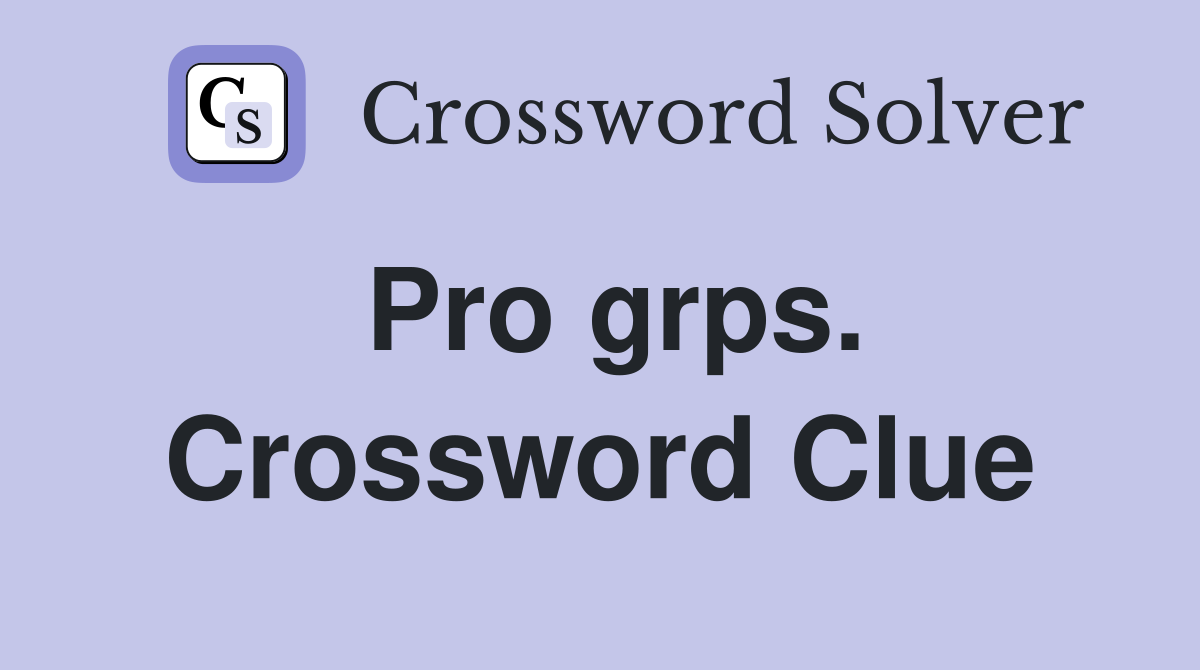 Pro grps. Crossword Clue