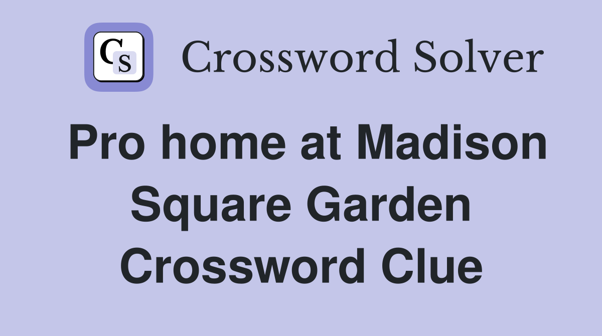 Pro home at Madison Square Garden Crossword Clue