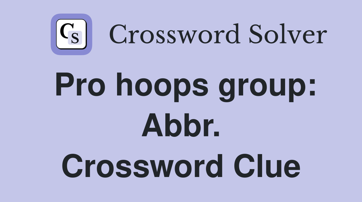 Pro hoops group: Abbr. Crossword Clue