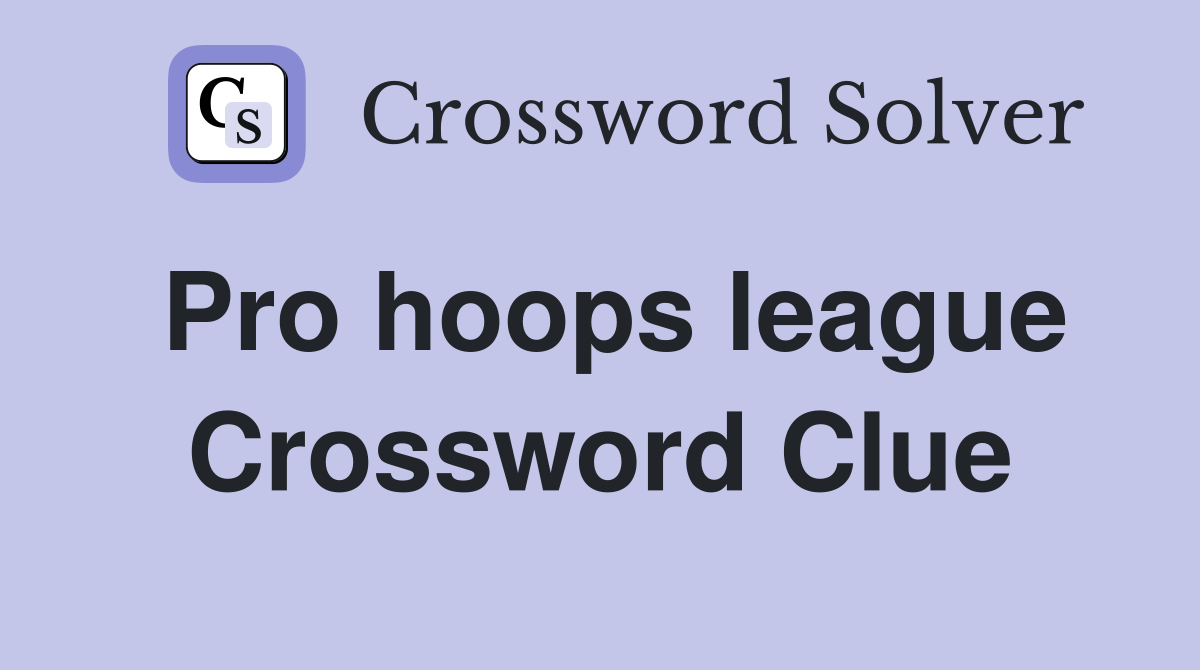 Pro hoops league Crossword Clue
